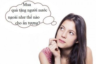 Mua quà tặng người nước ngoài như thế nào cho ấn tượng?